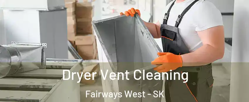  Dryer Vent Cleaning Fairways West - SK