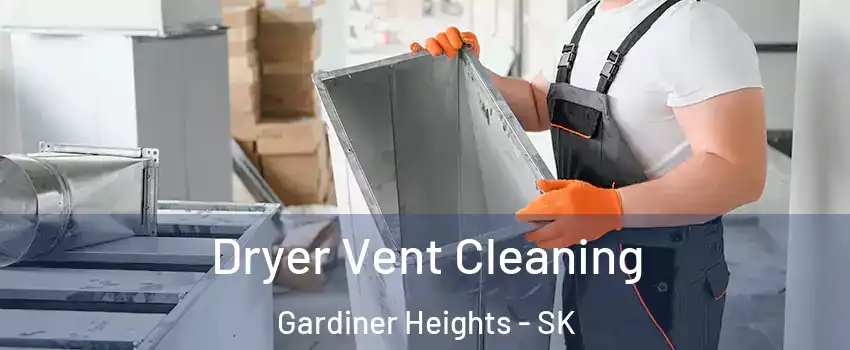  Dryer Vent Cleaning Gardiner Heights - SK
