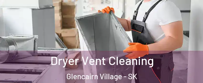  Dryer Vent Cleaning Glencairn Village - SK