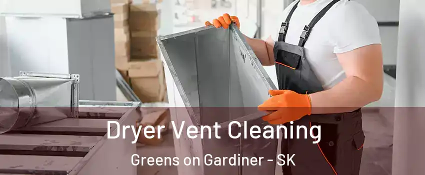  Dryer Vent Cleaning Greens on Gardiner - SK