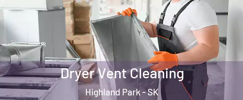  Dryer Vent Cleaning Highland Park - SK