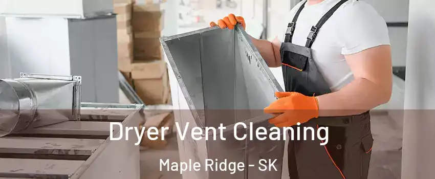  Dryer Vent Cleaning Maple Ridge - SK