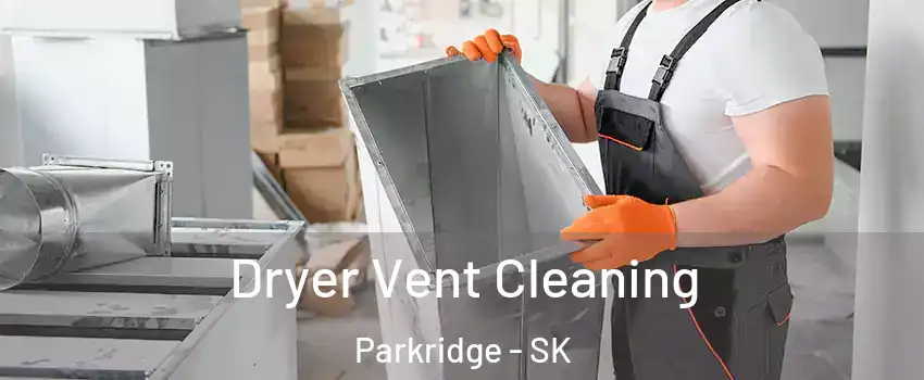  Dryer Vent Cleaning Parkridge - SK