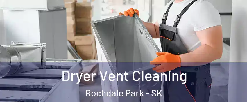  Dryer Vent Cleaning Rochdale Park - SK