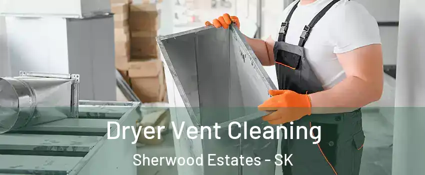  Dryer Vent Cleaning Sherwood Estates - SK
