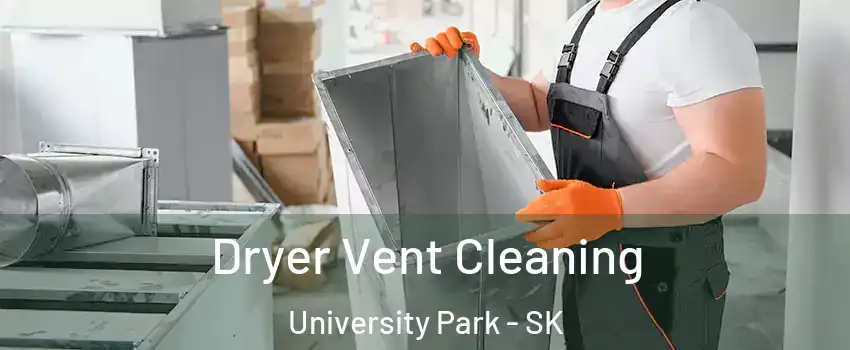  Dryer Vent Cleaning University Park - SK