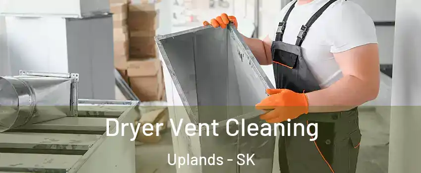  Dryer Vent Cleaning Uplands - SK