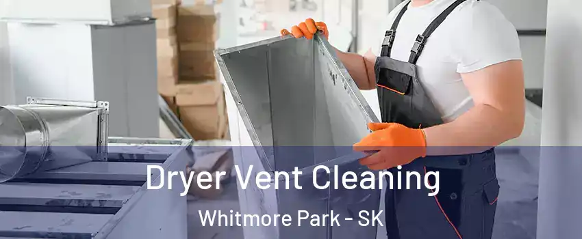  Dryer Vent Cleaning Whitmore Park - SK