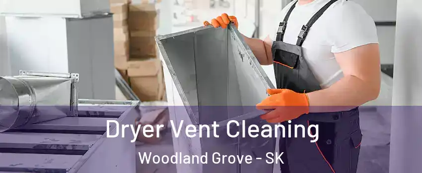  Dryer Vent Cleaning Woodland Grove - SK