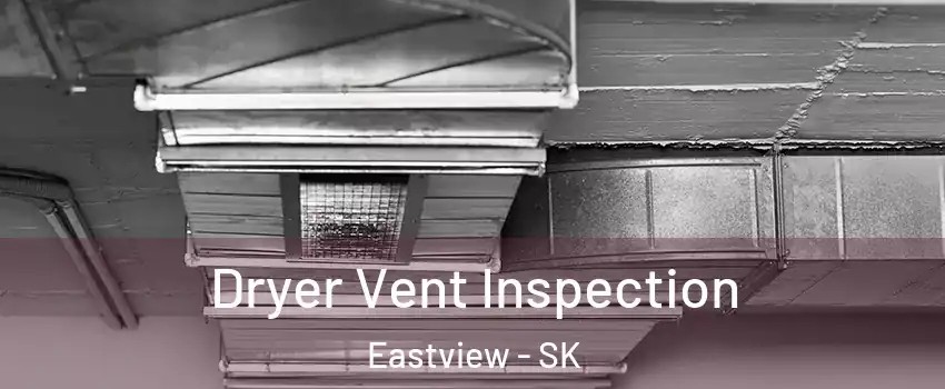  Dryer Vent Inspection Eastview - SK