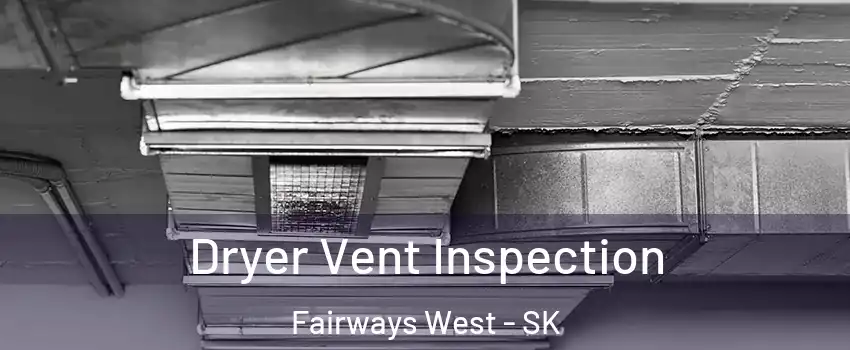  Dryer Vent Inspection Fairways West - SK