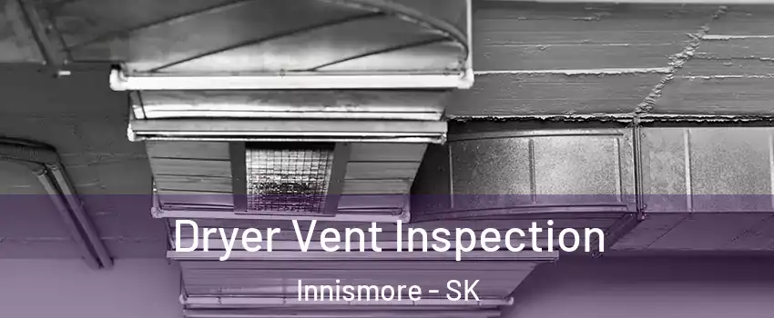  Dryer Vent Inspection Innismore - SK