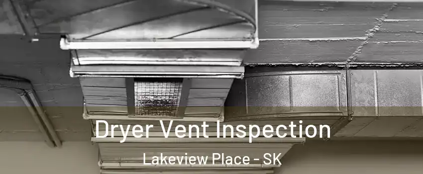  Dryer Vent Inspection Lakeview Place - SK