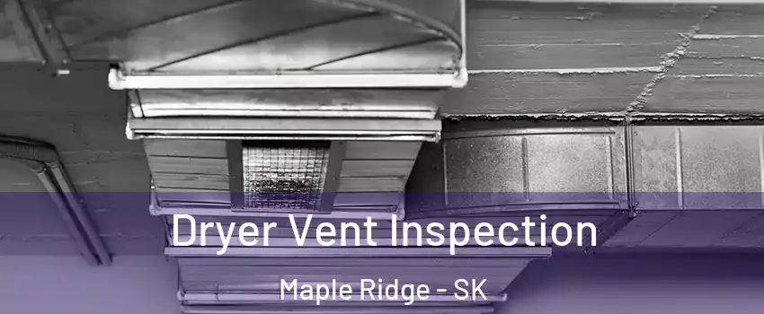  Dryer Vent Inspection Maple Ridge - SK