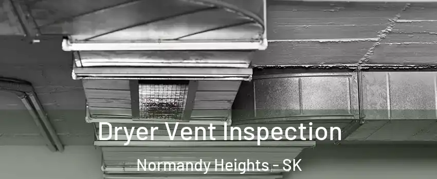  Dryer Vent Inspection Normandy Heights - SK