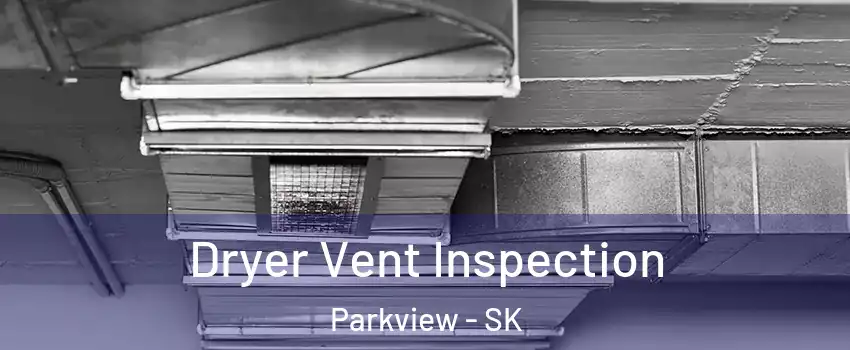  Dryer Vent Inspection Parkview - SK