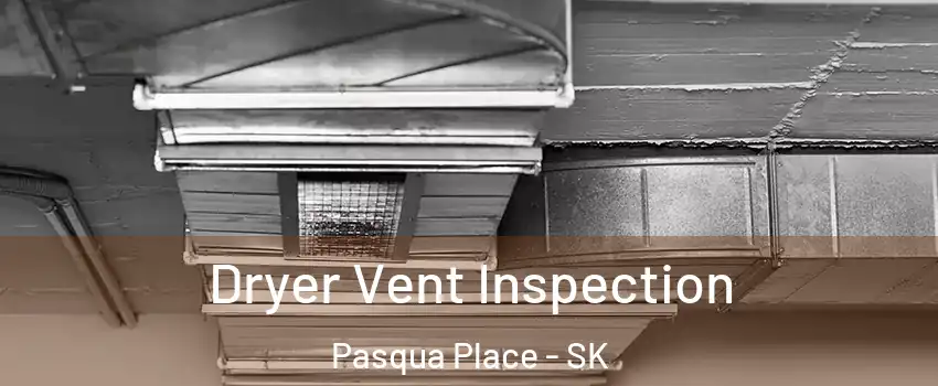  Dryer Vent Inspection Pasqua Place - SK