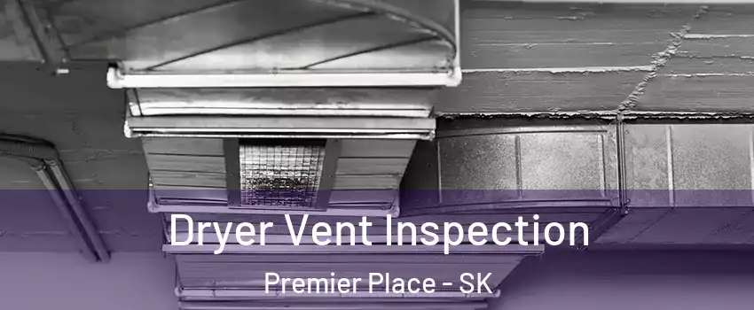  Dryer Vent Inspection Premier Place - SK