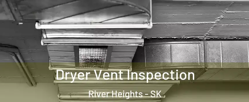  Dryer Vent Inspection River Heights - SK