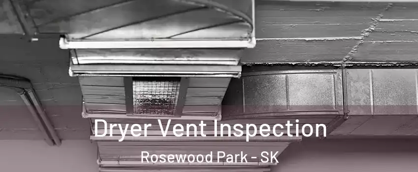  Dryer Vent Inspection Rosewood Park - SK