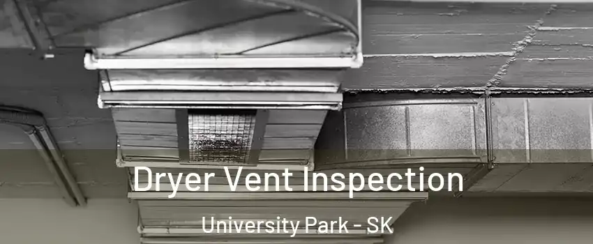  Dryer Vent Inspection University Park - SK
