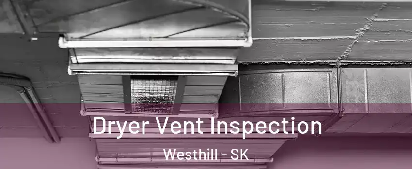  Dryer Vent Inspection Westhill - SK