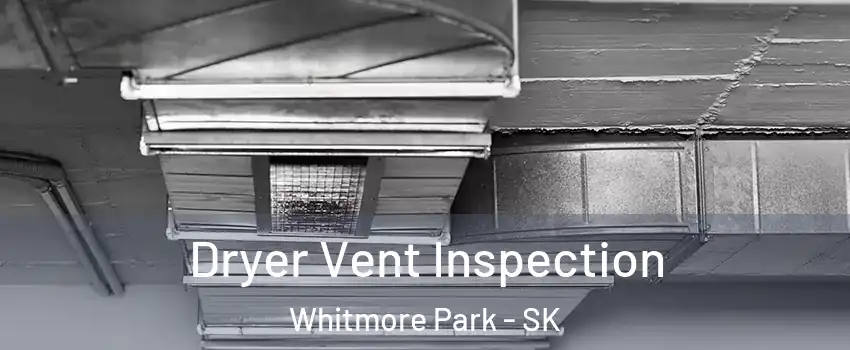  Dryer Vent Inspection Whitmore Park - SK
