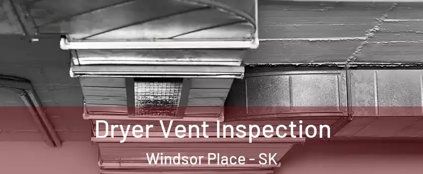  Dryer Vent Inspection Windsor Place - SK