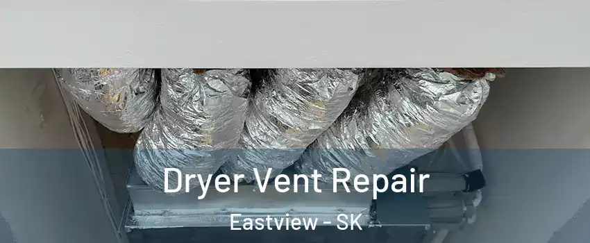  Dryer Vent Repair Eastview - SK