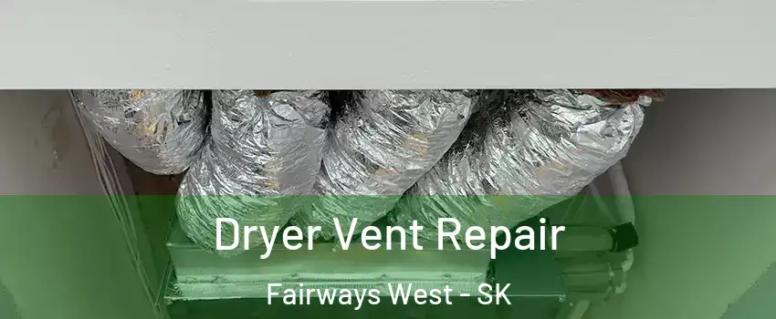  Dryer Vent Repair Fairways West - SK