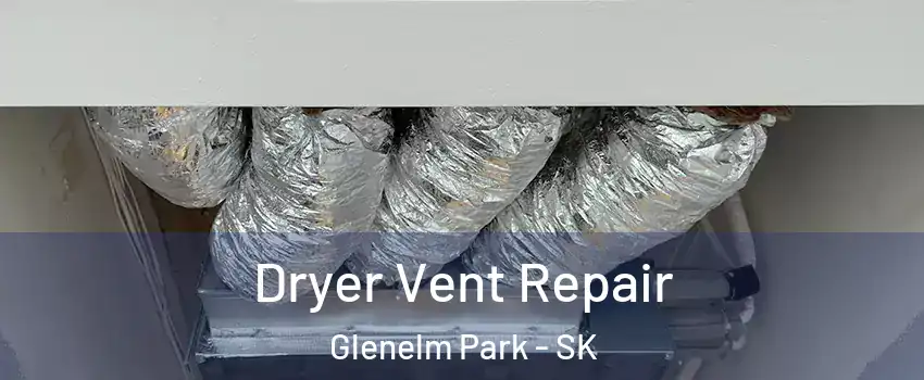  Dryer Vent Repair Glenelm Park - SK