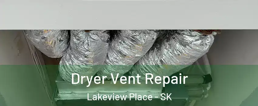  Dryer Vent Repair Lakeview Place - SK