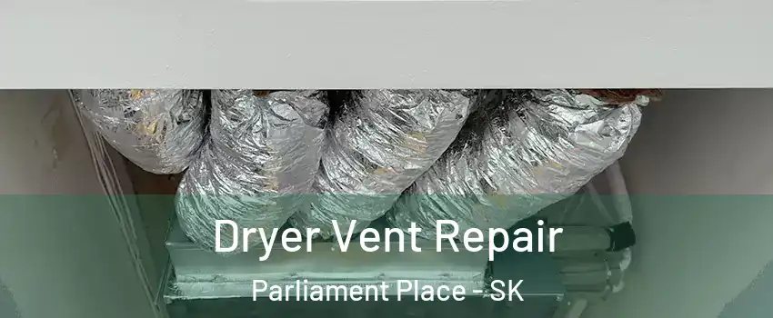  Dryer Vent Repair Parliament Place - SK