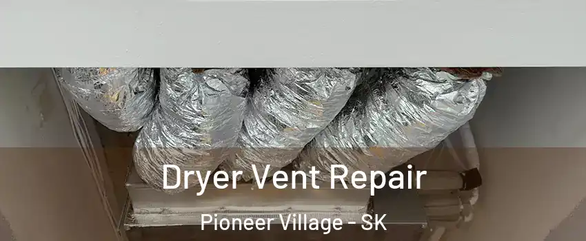  Dryer Vent Repair Pioneer Village - SK