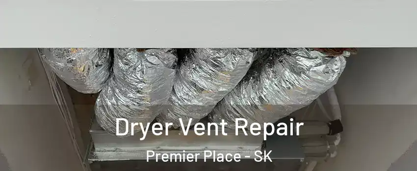  Dryer Vent Repair Premier Place - SK