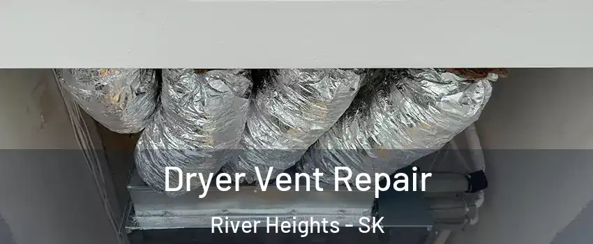  Dryer Vent Repair River Heights - SK