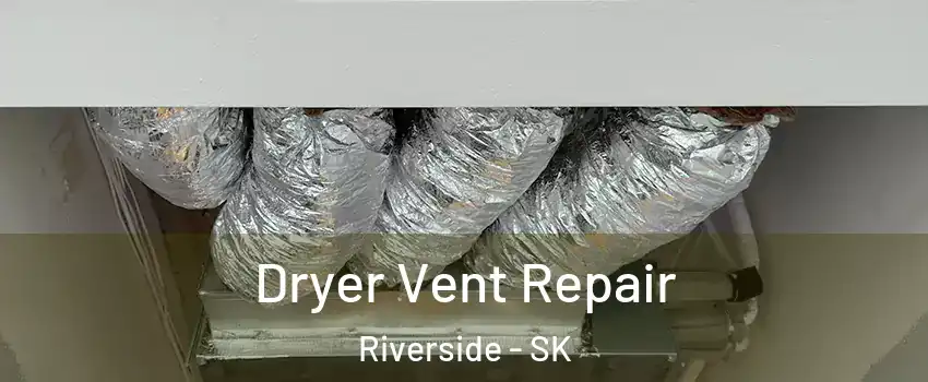  Dryer Vent Repair Riverside - SK