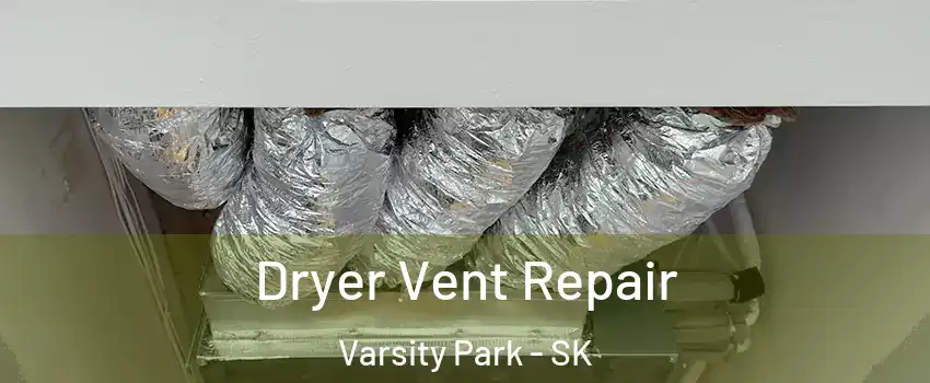  Dryer Vent Repair Varsity Park - SK