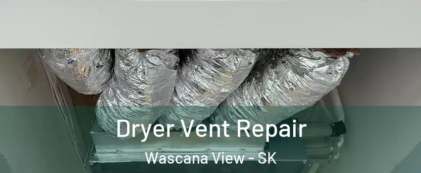  Dryer Vent Repair Wascana View - SK