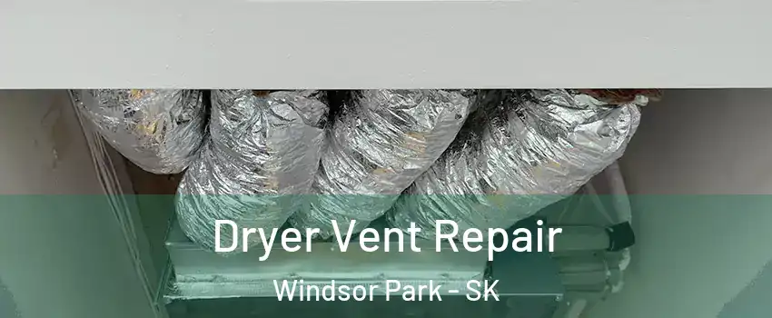  Dryer Vent Repair Windsor Park - SK