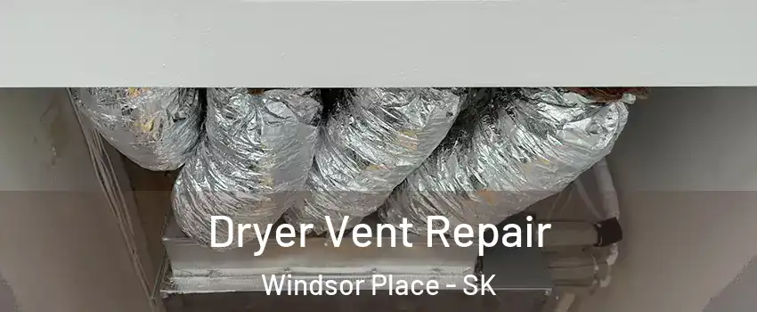  Dryer Vent Repair Windsor Place - SK
