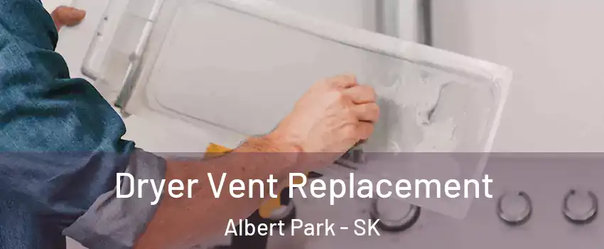  Dryer Vent Replacement Albert Park - SK