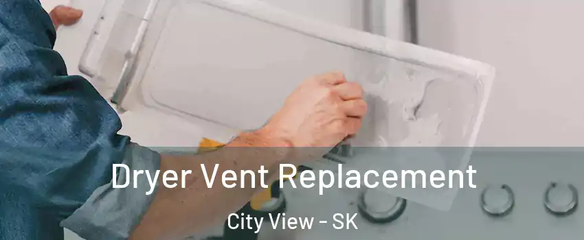  Dryer Vent Replacement City View - SK