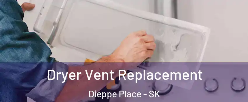  Dryer Vent Replacement Dieppe Place - SK