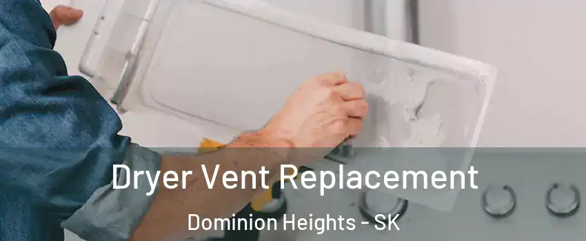  Dryer Vent Replacement Dominion Heights - SK