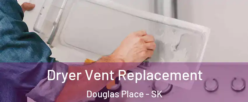  Dryer Vent Replacement Douglas Place - SK