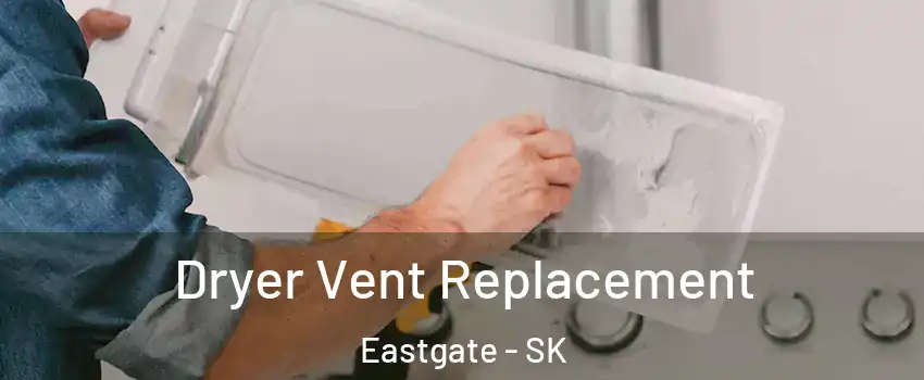  Dryer Vent Replacement Eastgate - SK