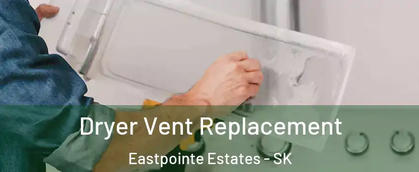  Dryer Vent Replacement Eastpointe Estates - SK