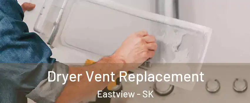  Dryer Vent Replacement Eastview - SK