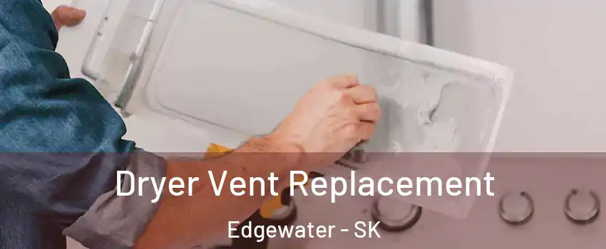  Dryer Vent Replacement Edgewater - SK
